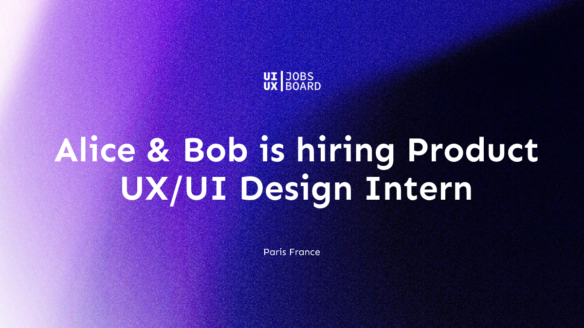 Product UX/UI Design Intern at Alice & Bob in Paris France