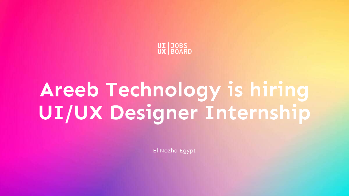UI/UX Designer Internship at Areeb Technology in El Nozha Egypt