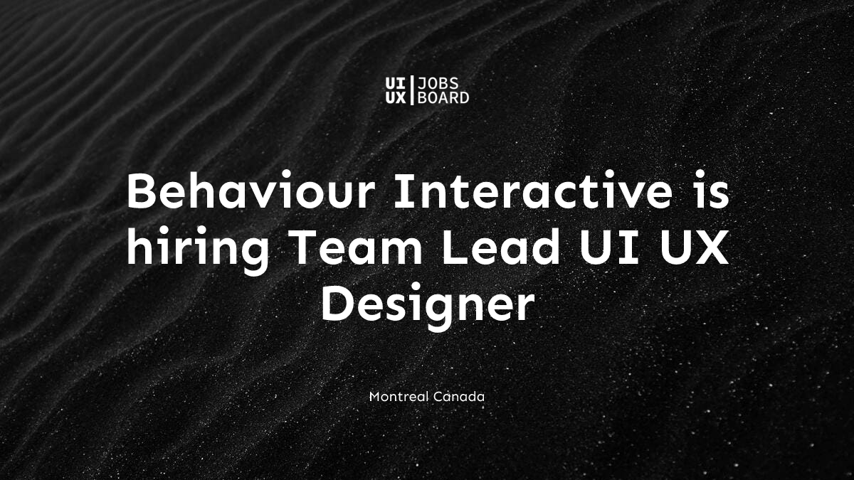 Team Lead UI UX Designer at Behaviour Interactive in Montreal Canada