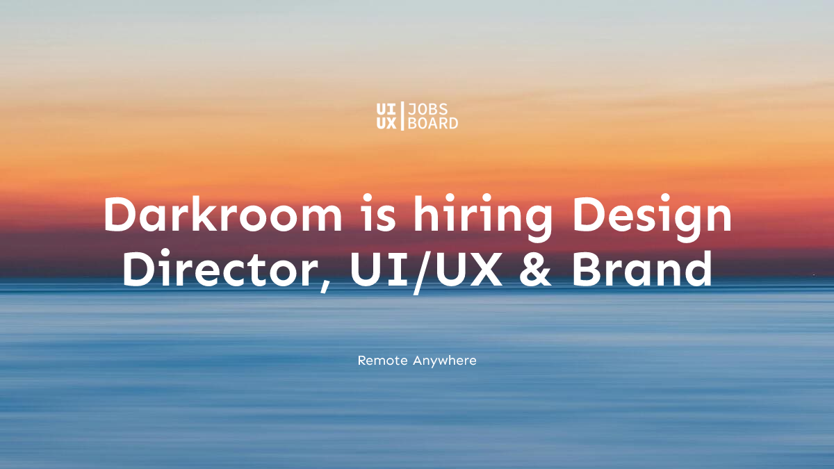 Remote Design Director, UI/UX & Brand at Darkroom in Anywhere