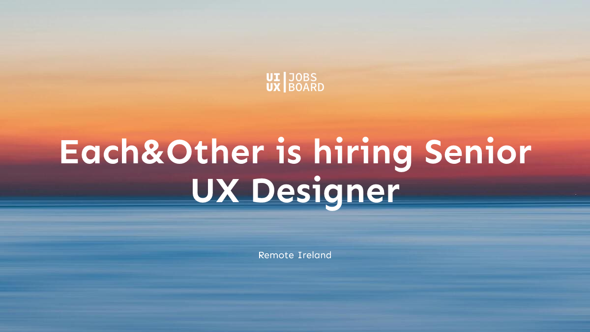 Remote Senior UX Designer at Each&Other in Ireland