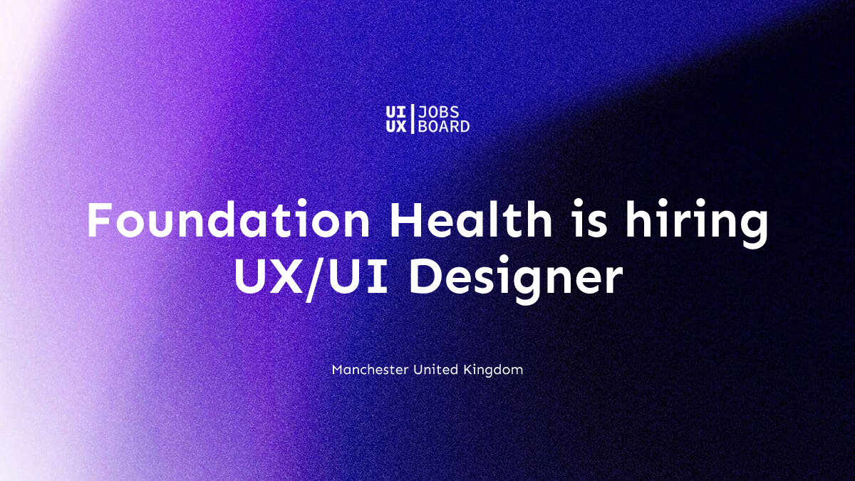 UX/UI Designer at Foundation Health in Manchester United Kingdom