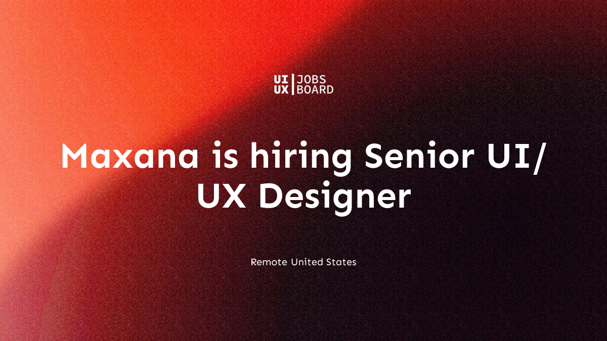Remote Senior UI/UX Designer at Maxana in United States