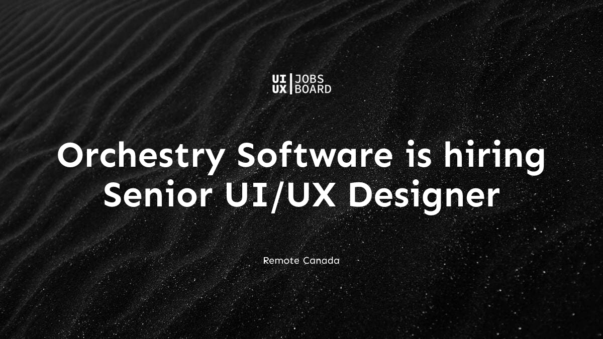 Remote Senior UI/UX Designer at Orchestry Software in Canada