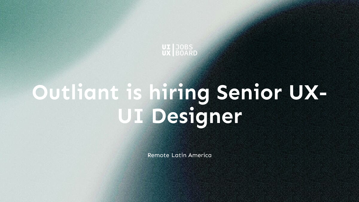 Remote Senior UX-UI Designer at Outliant in Latin America