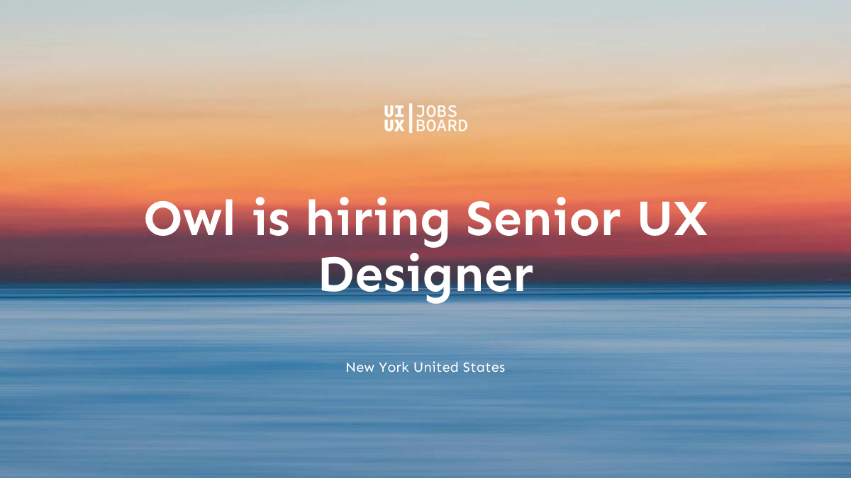 Senior UX Designer at Owl in New York United States