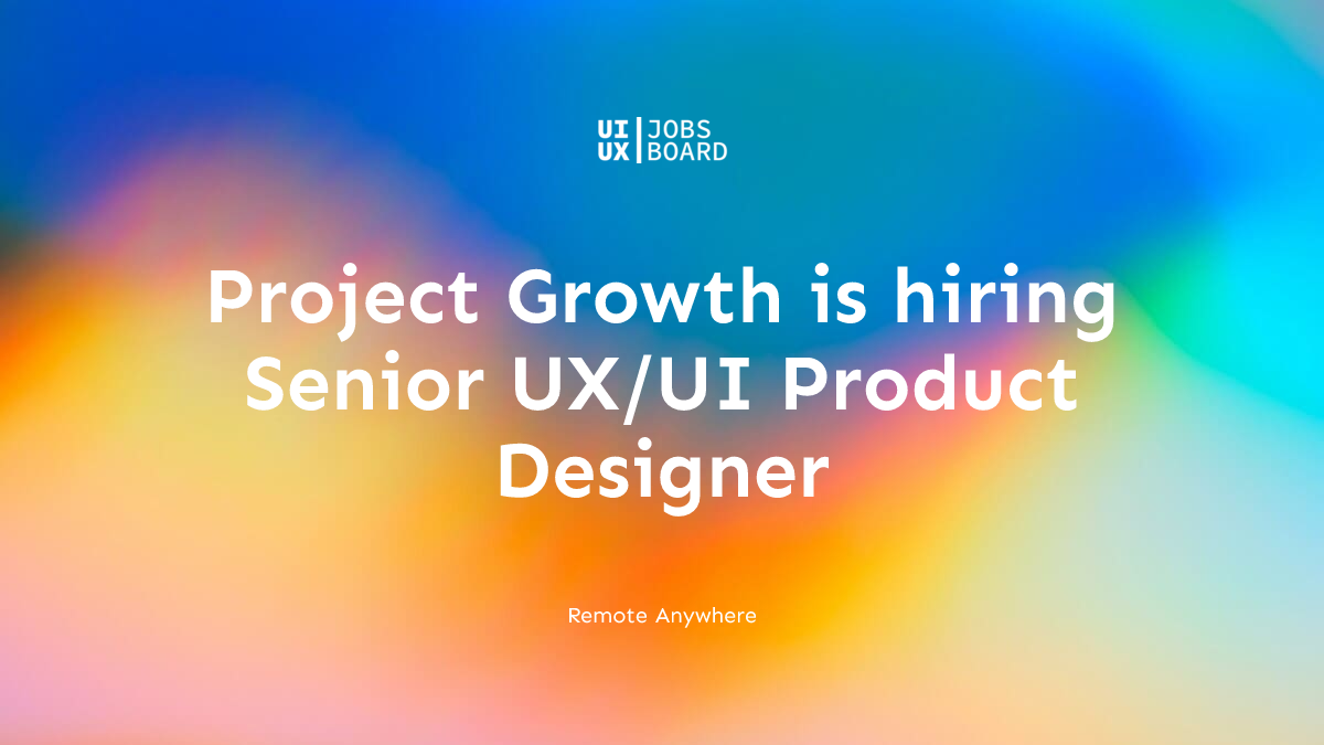Remote Senior UX/UI Product Designer at Project Growth in Anywhere
