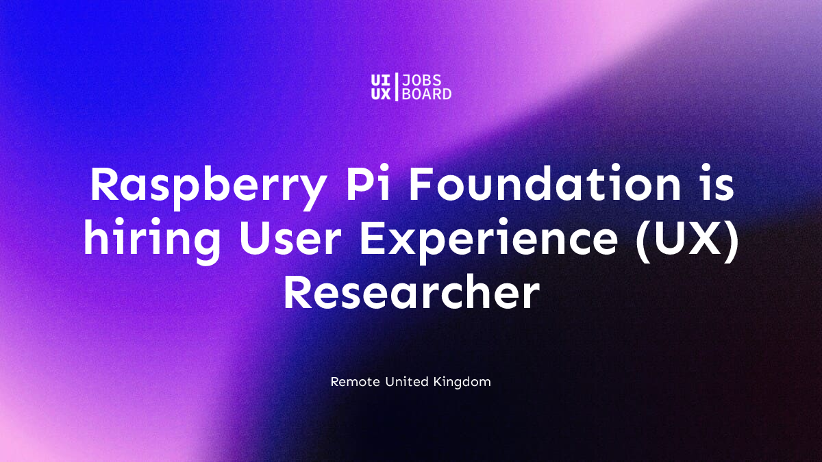 Remote User Experience (UX) Researcher at Raspberry Pi Foundation in ...