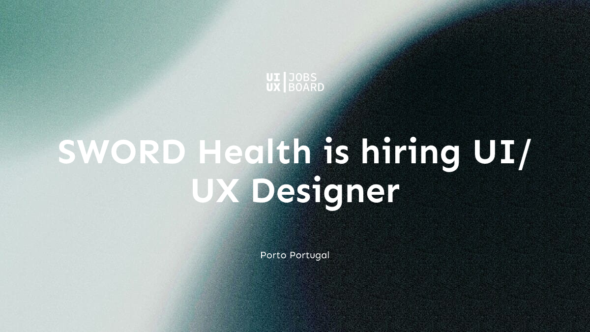 UI/UX Designer at SWORD Health in Porto Portugal