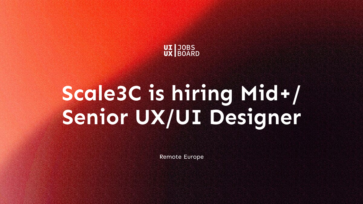 Remote Mid+/Senior UX/UI Designer at Scale3C in Europe