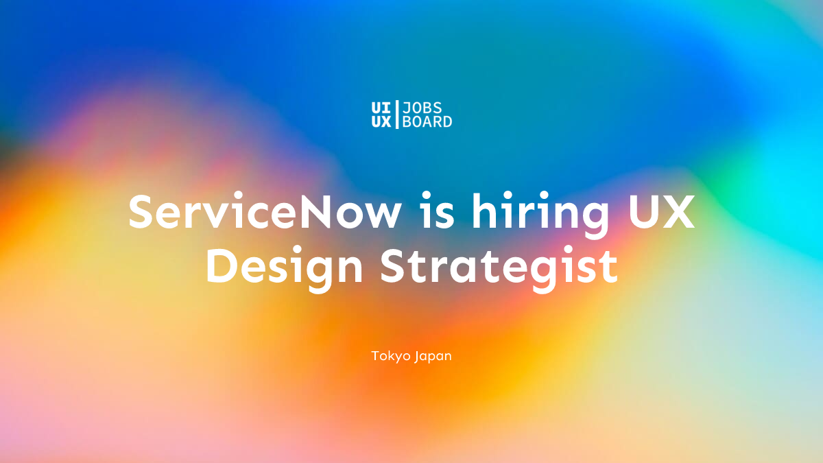 UX Design Strategist at ServiceNow in Tokyo Japan