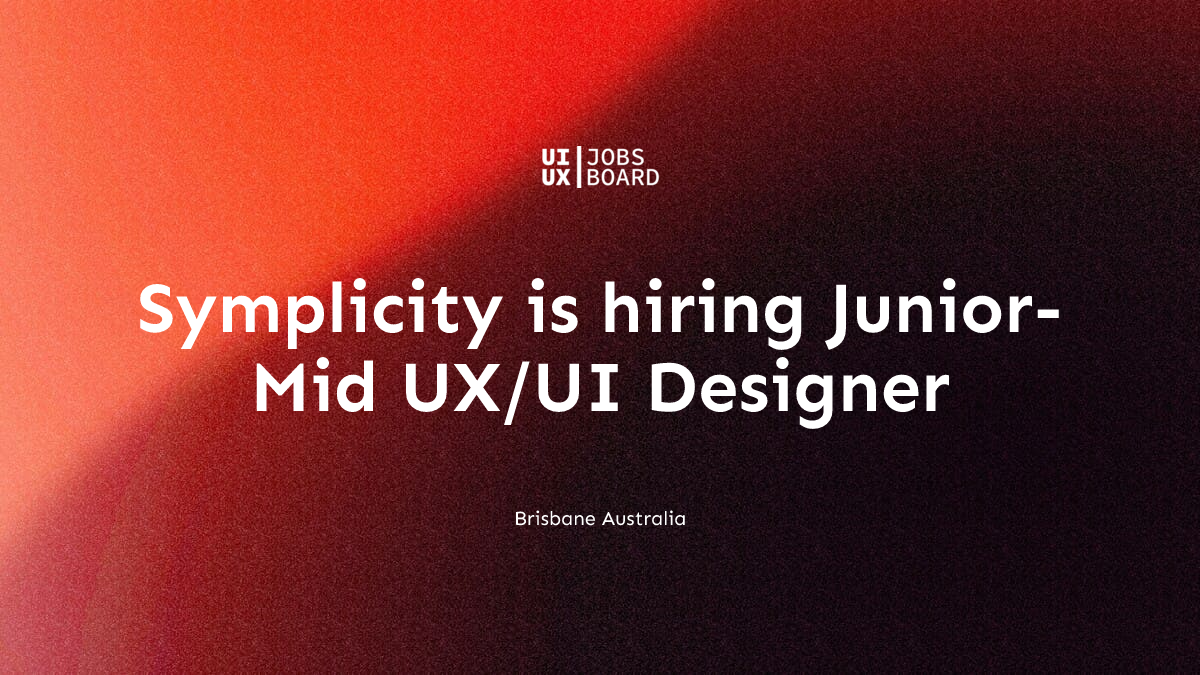 Junior-Mid UX/UI Designer at Symplicity in Brisbane Australia