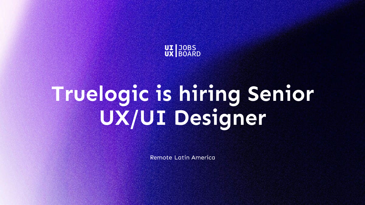 Remote Senior UX/UI Designer at Truelogic in Latin America