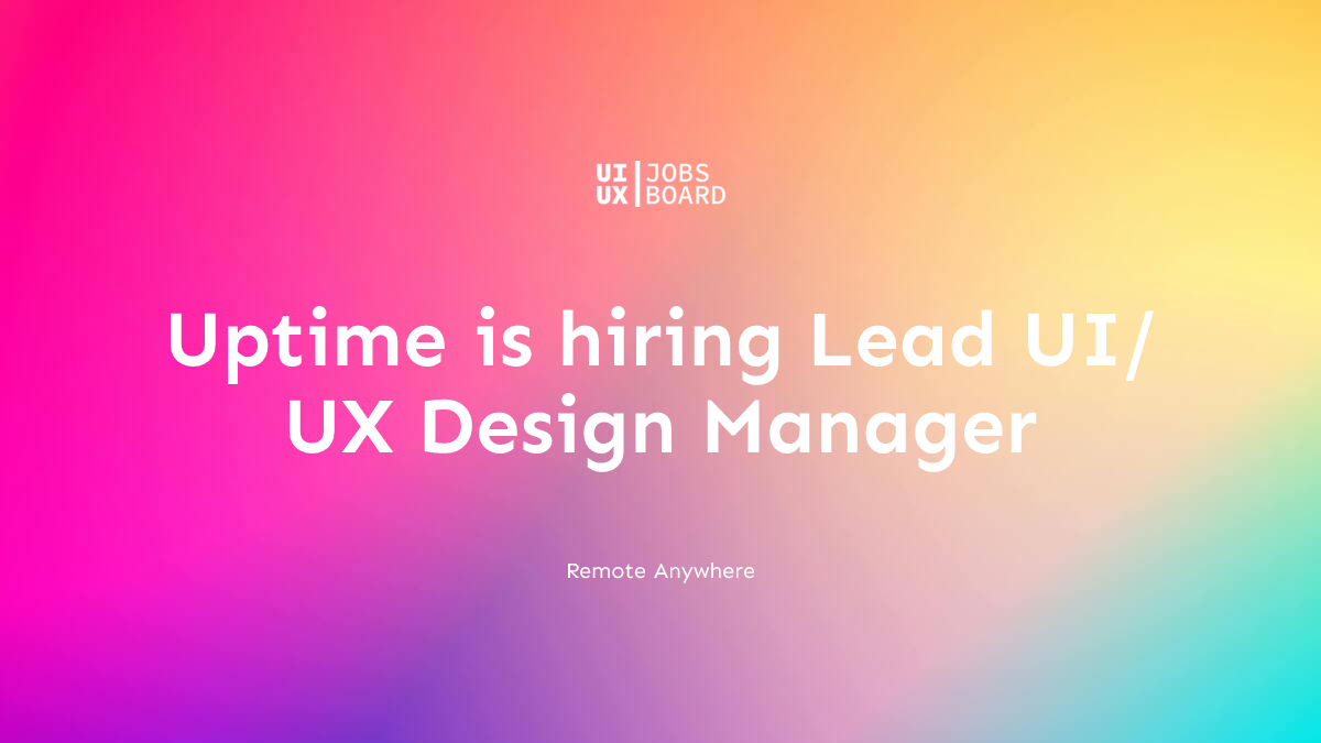 Remote Lead UI/UX Design Manager at Uptime in Anywhere