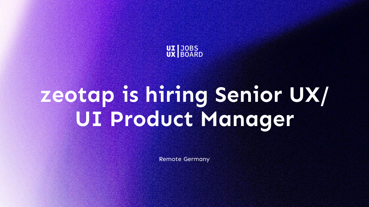 Remote Senior UX/UI Product Manager at zeotap in Germany