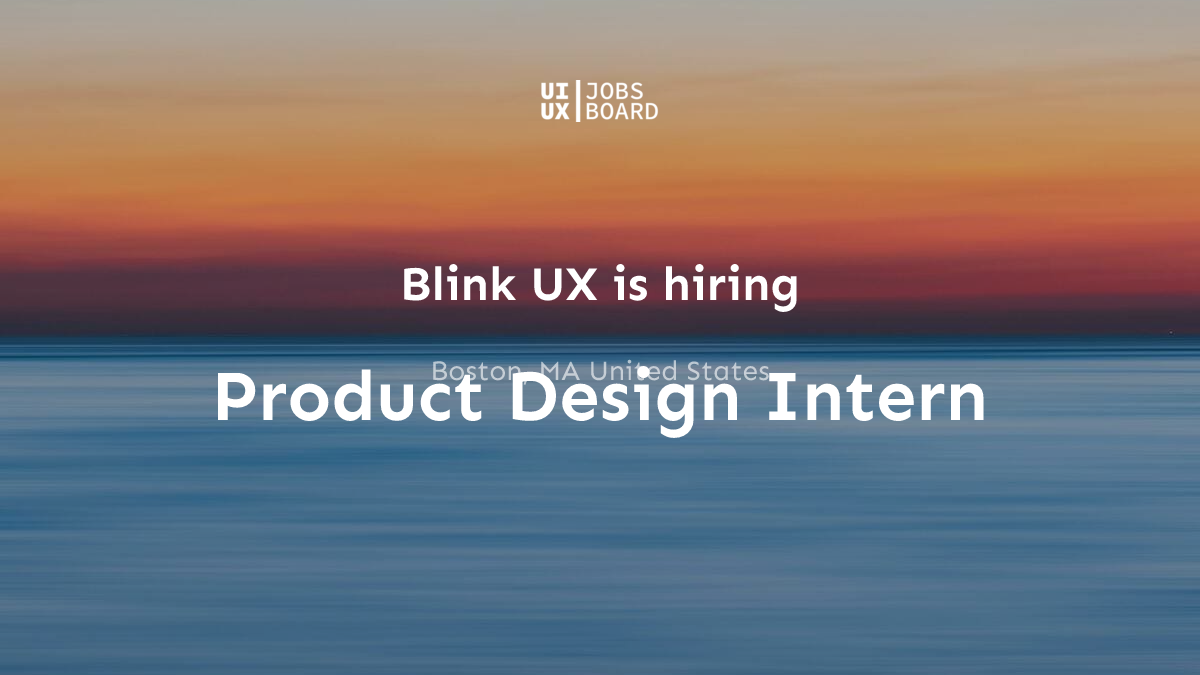 Product Design Intern at Blink UX in Boston, MA United States