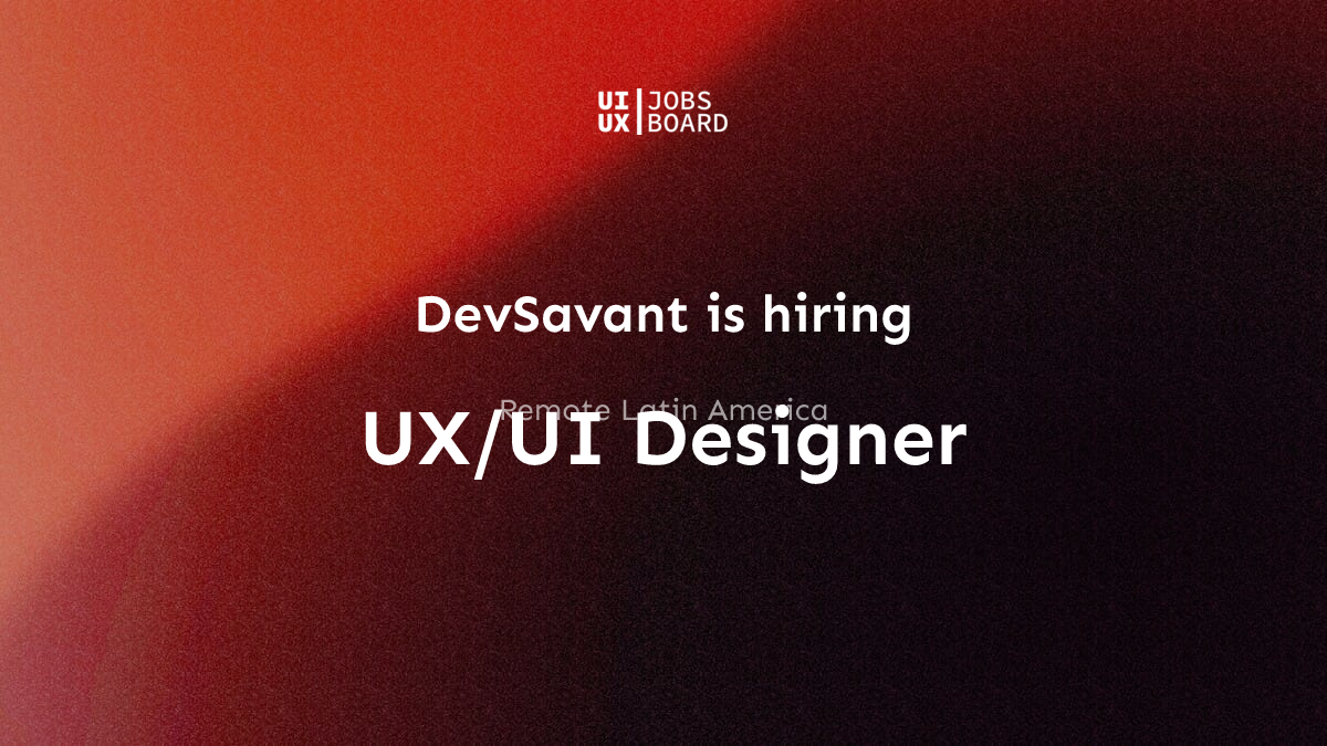 Remote UX/UI Designer at DevSavant in Latin America