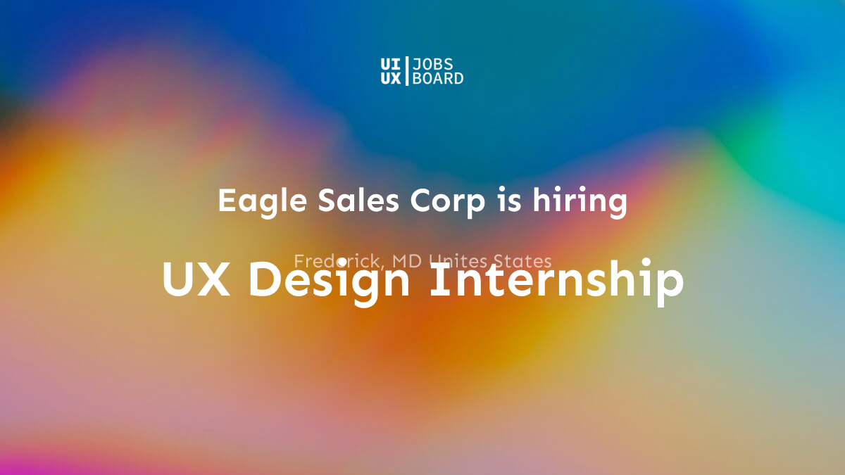 UX Design Internship at Eagle Sales Corp in Frederick, MD Unites States