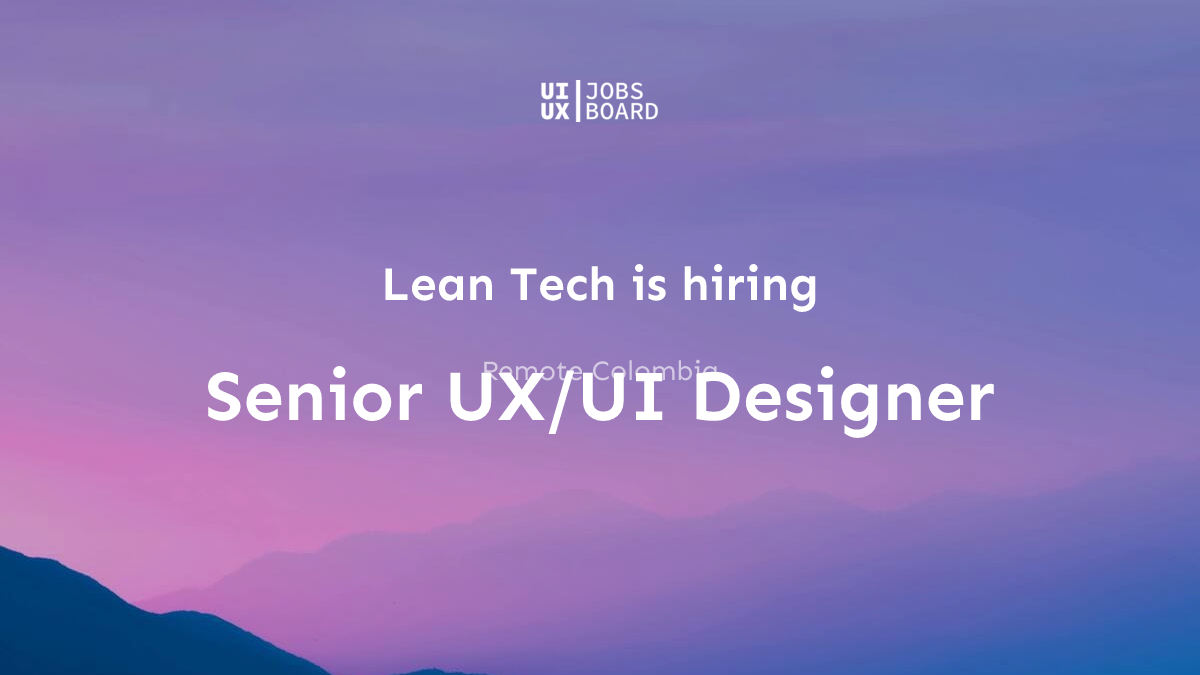Remote Senior UX/UI Designer at Lean Tech in Colombia