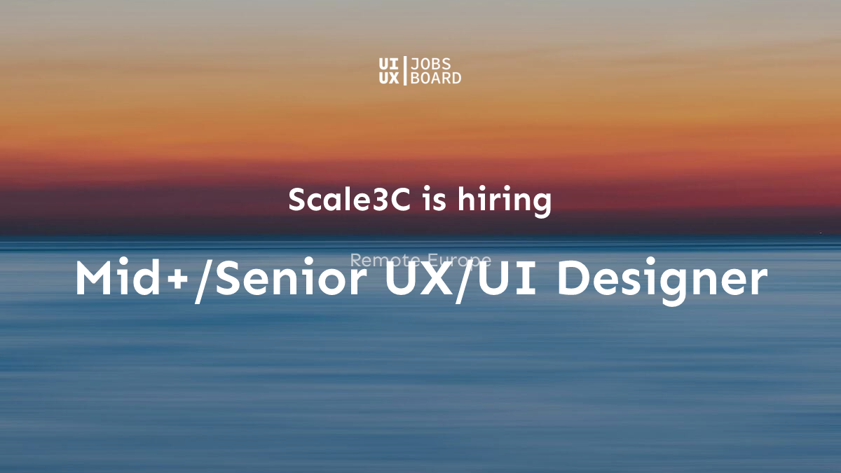 Remote Mid+/Senior UX/UI Designer at Scale3C in Europe