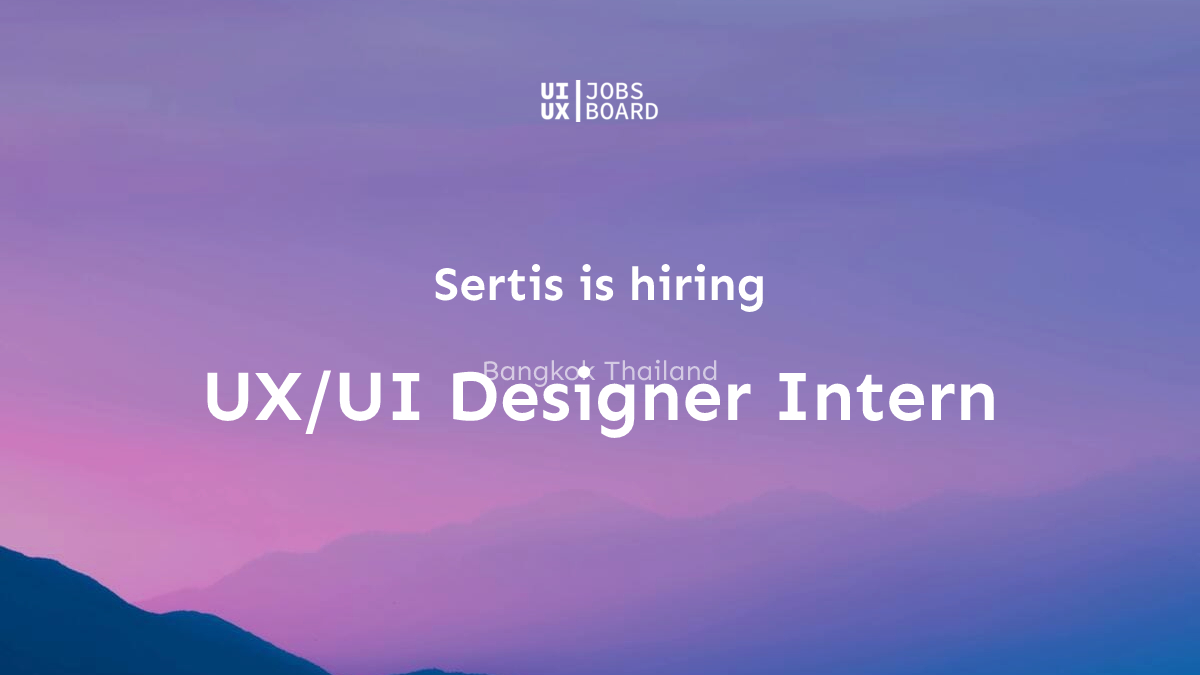 UX/UI Designer Intern at Sertis in Bangkok Thailand
